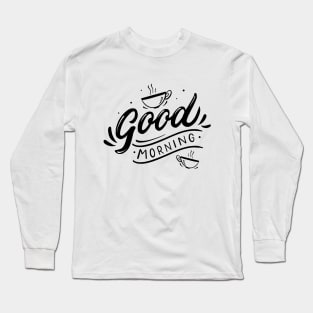 Good morning, coffee slogan black letters Long Sleeve T-Shirt